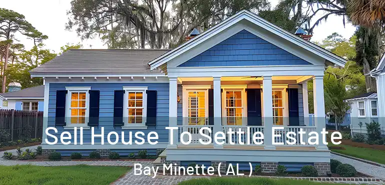  Sell House To Settle Estate Bay Minette ( AL )