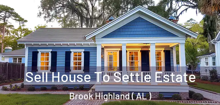  Sell House To Settle Estate Brook Highland ( AL )