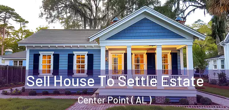  Sell House To Settle Estate Center Point ( AL )