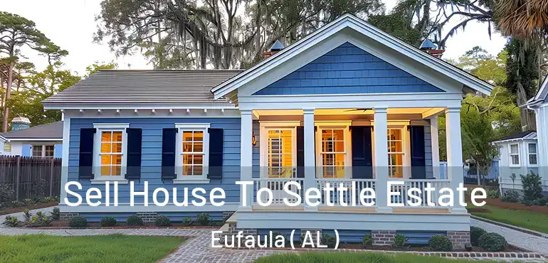  Sell House To Settle Estate Eufaula ( AL )