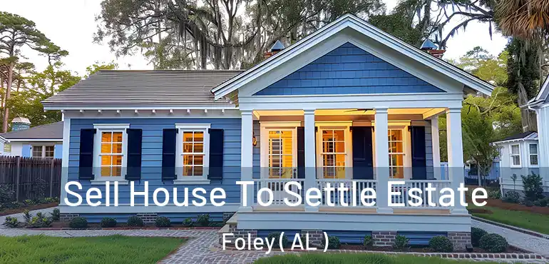  Sell House To Settle Estate Foley ( AL )