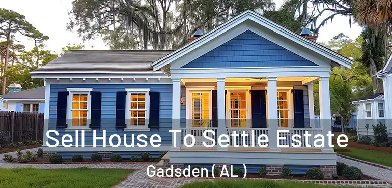  Sell House To Settle Estate Gadsden ( AL )