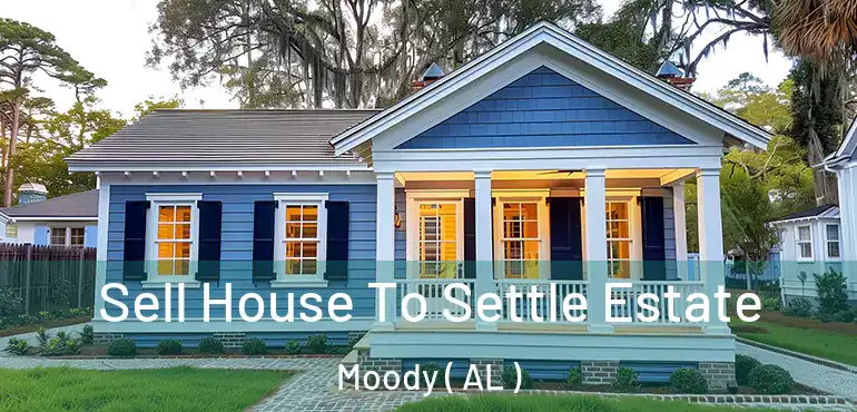  Sell House To Settle Estate Moody ( AL )