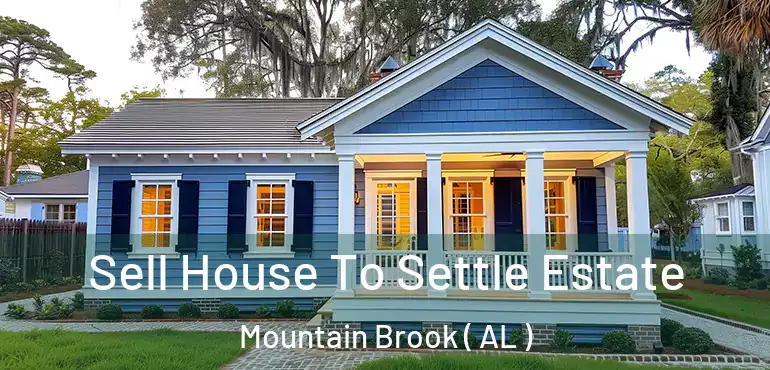  Sell House To Settle Estate Mountain Brook ( AL )