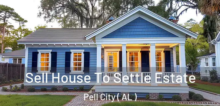  Sell House To Settle Estate Pell City ( AL )