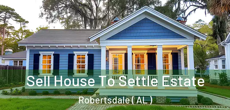  Sell House To Settle Estate Robertsdale ( AL )