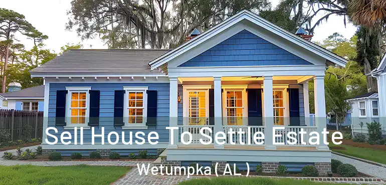  Sell House To Settle Estate Wetumpka ( AL )