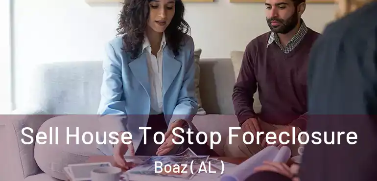  Sell House To Stop Foreclosure Boaz ( AL )