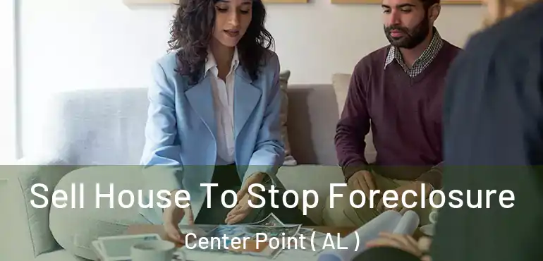  Sell House To Stop Foreclosure Center Point ( AL )