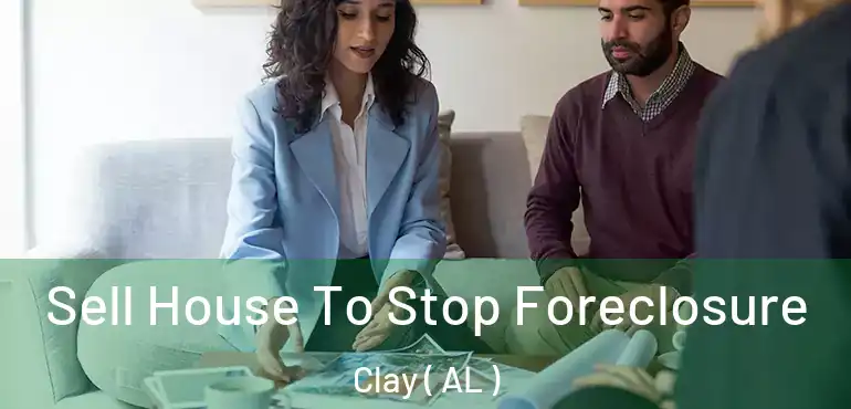  Sell House To Stop Foreclosure Clay ( AL )