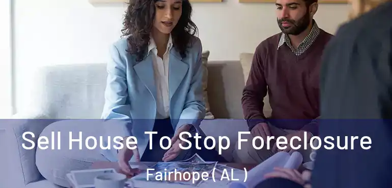  Sell House To Stop Foreclosure Fairhope ( AL )