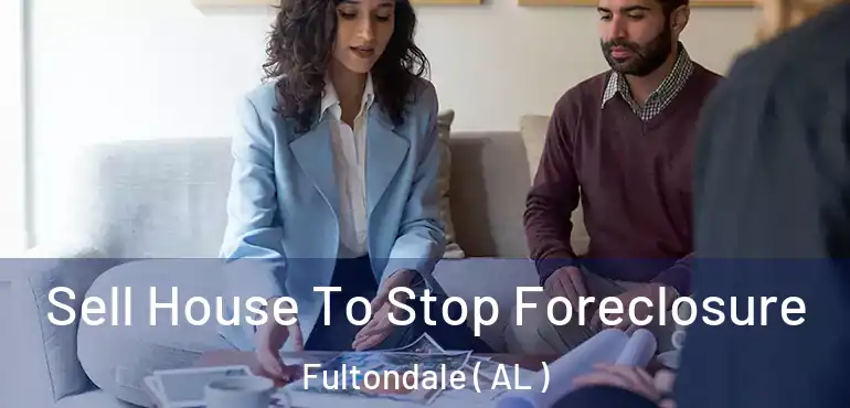  Sell House To Stop Foreclosure Fultondale ( AL )