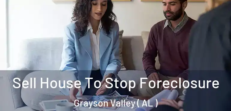  Sell House To Stop Foreclosure Grayson Valley ( AL )