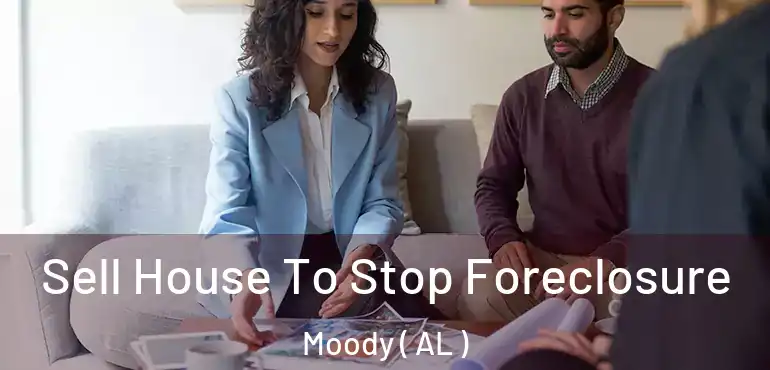  Sell House To Stop Foreclosure Moody ( AL )