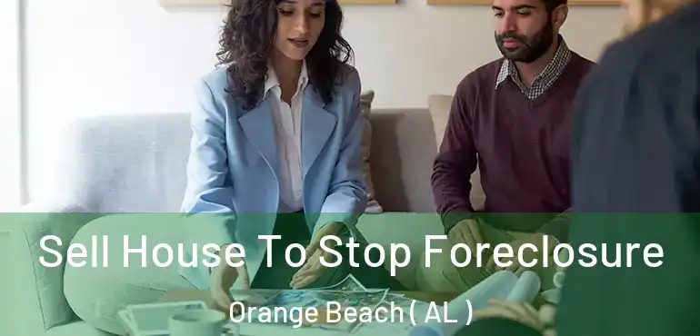  Sell House To Stop Foreclosure Orange Beach ( AL )