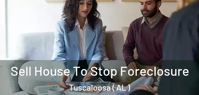  Sell House To Stop Foreclosure Tuscaloosa ( AL )