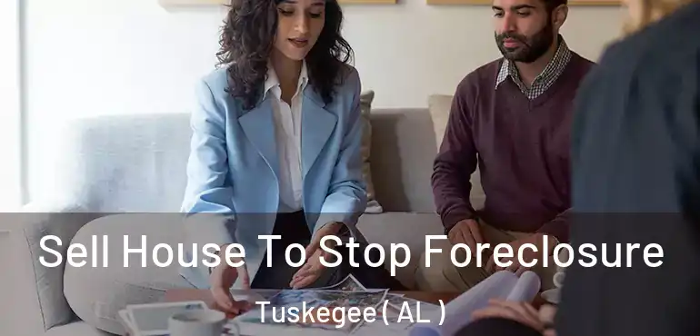  Sell House To Stop Foreclosure Tuskegee ( AL )