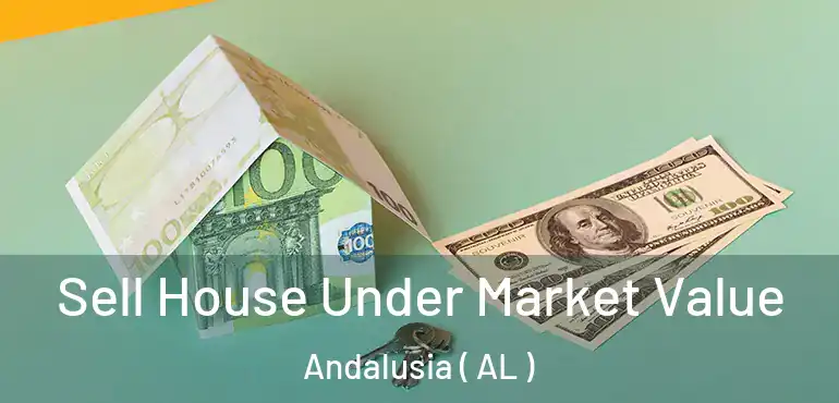  Sell House Under Market Value Andalusia ( AL )