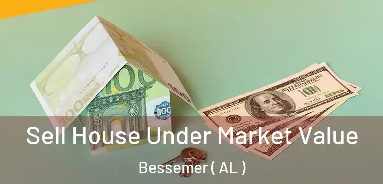  Sell House Under Market Value Bessemer ( AL )