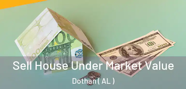  Sell House Under Market Value Dothan ( AL )