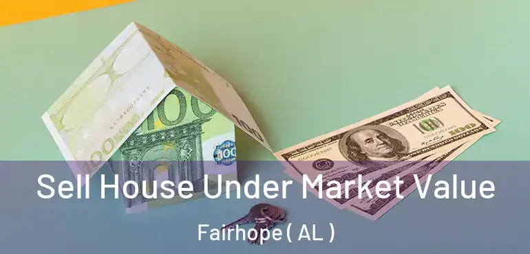  Sell House Under Market Value Fairhope ( AL )