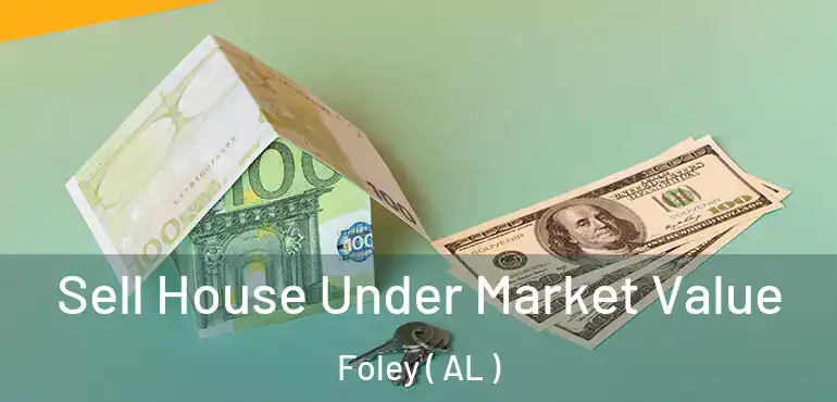  Sell House Under Market Value Foley ( AL )