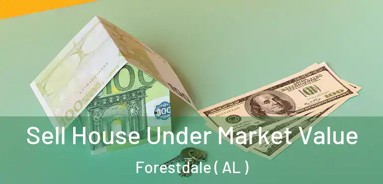  Sell House Under Market Value Forestdale ( AL )