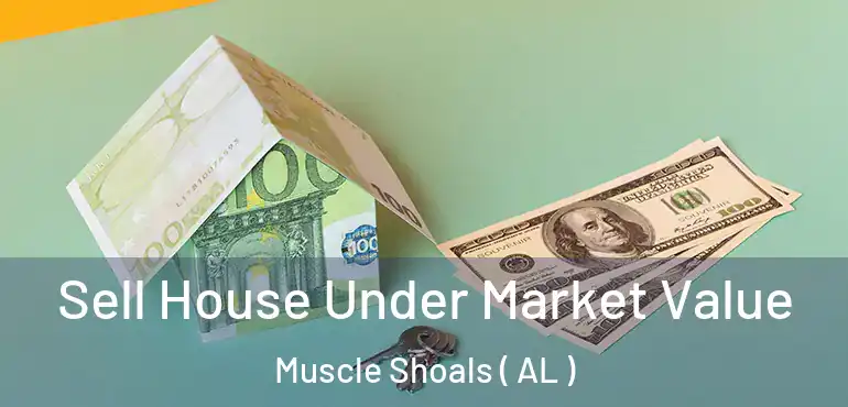  Sell House Under Market Value Muscle Shoals ( AL )