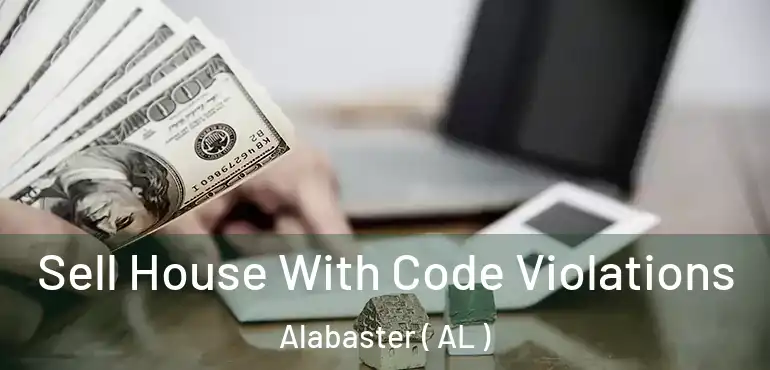  Sell House With Code Violations Alabaster ( AL )