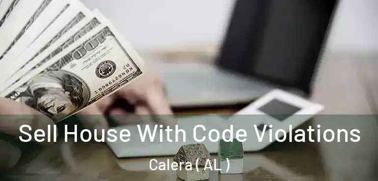  Sell House With Code Violations Calera ( AL )