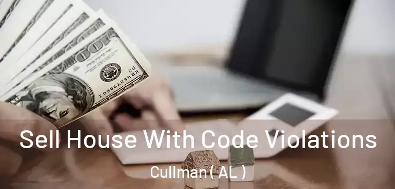  Sell House With Code Violations Cullman ( AL )