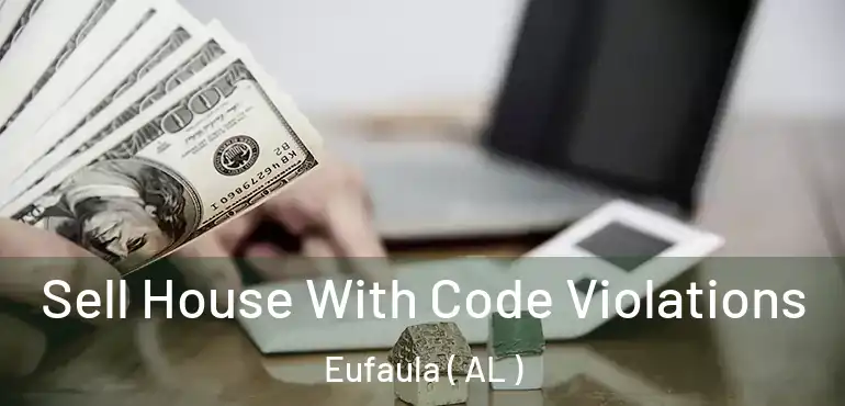  Sell House With Code Violations Eufaula ( AL )