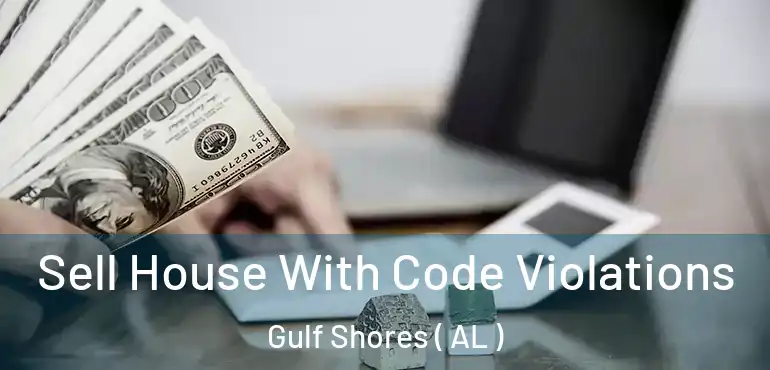  Sell House With Code Violations Gulf Shores ( AL )
