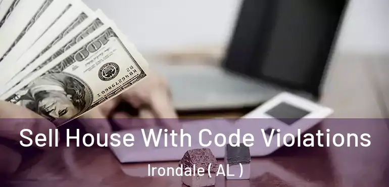  Sell House With Code Violations Irondale ( AL )