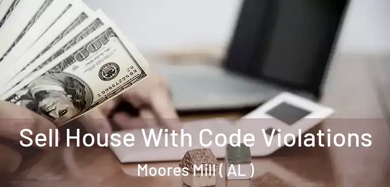  Sell House With Code Violations Moores Mill ( AL )