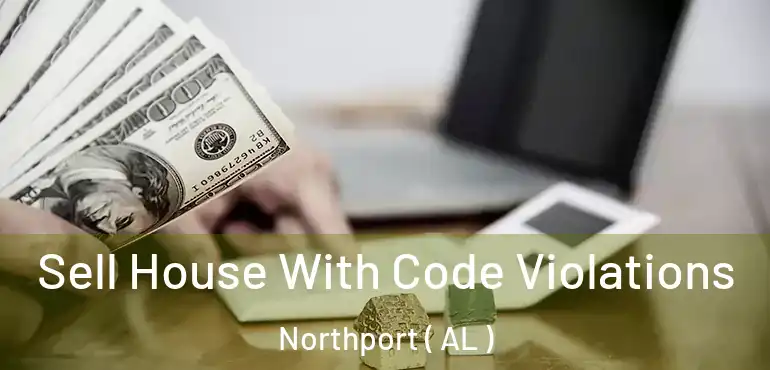  Sell House With Code Violations Northport ( AL )