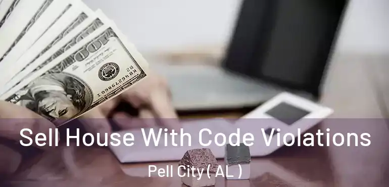  Sell House With Code Violations Pell City ( AL )