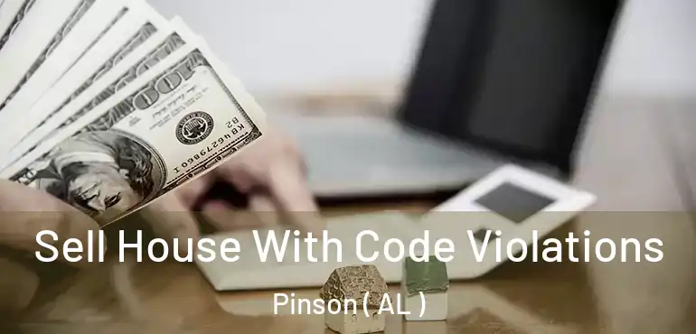  Sell House With Code Violations Pinson ( AL )