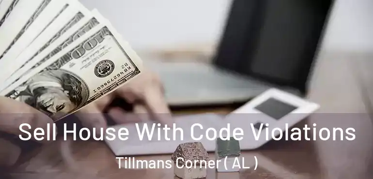  Sell House With Code Violations Tillmans Corner ( AL )