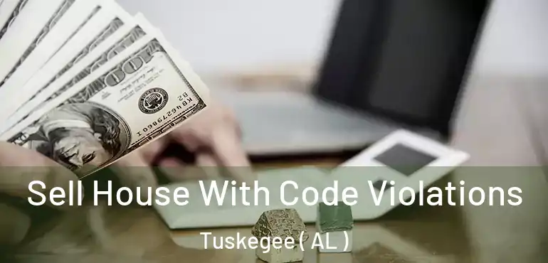  Sell House With Code Violations Tuskegee ( AL )