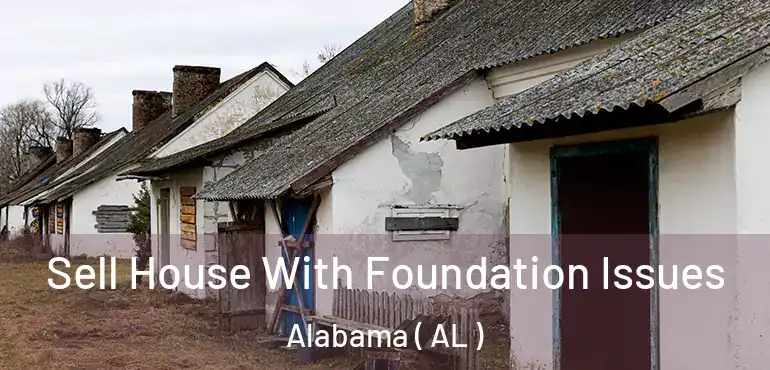  Sell House With Foundation Issues Alabama ( AL )