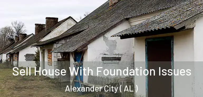  Sell House With Foundation Issues Alexander City ( AL )