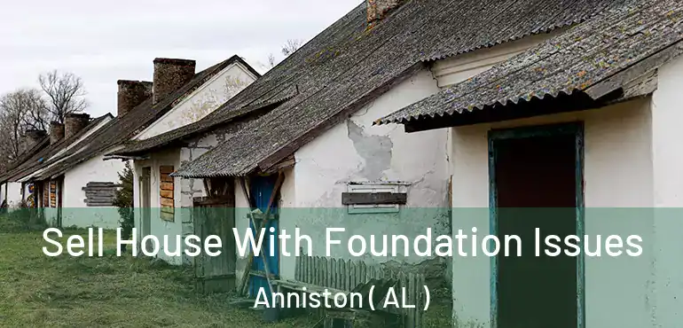  Sell House With Foundation Issues Anniston ( AL )