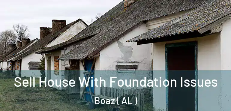  Sell House With Foundation Issues Boaz ( AL )