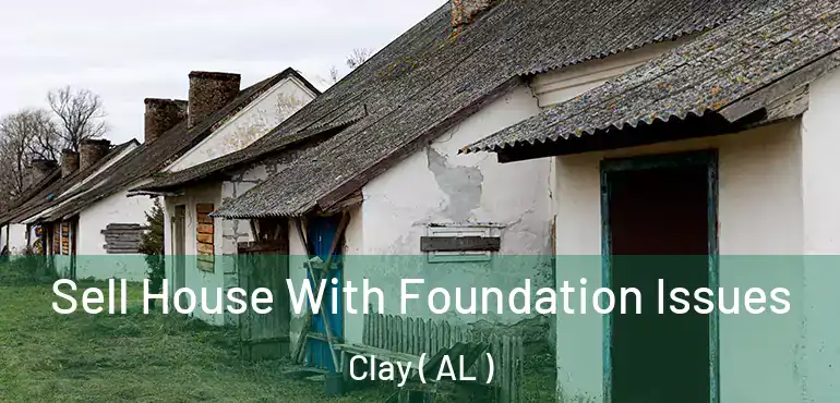  Sell House With Foundation Issues Clay ( AL )