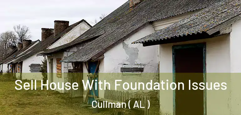  Sell House With Foundation Issues Cullman ( AL )