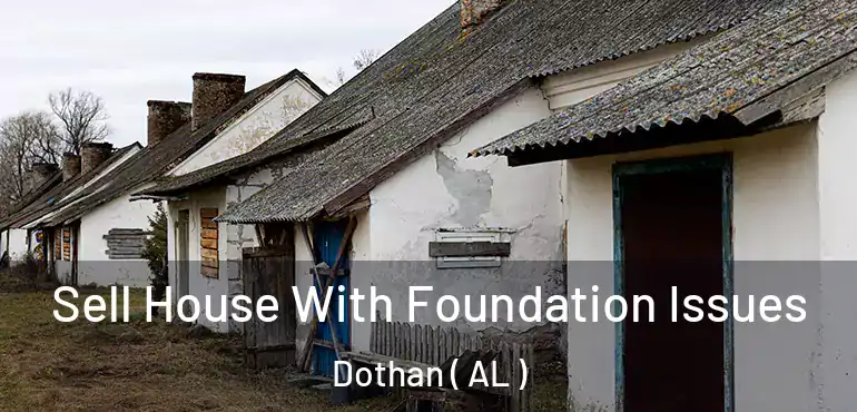  Sell House With Foundation Issues Dothan ( AL )