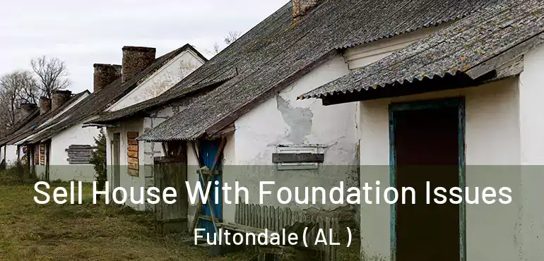  Sell House With Foundation Issues Fultondale ( AL )