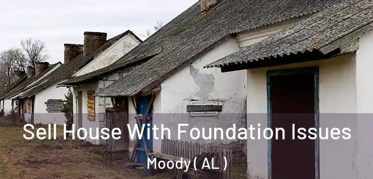  Sell House With Foundation Issues Moody ( AL )