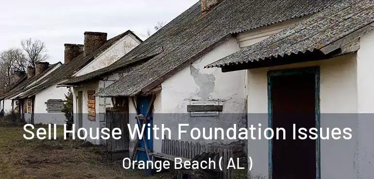  Sell House With Foundation Issues Orange Beach ( AL )